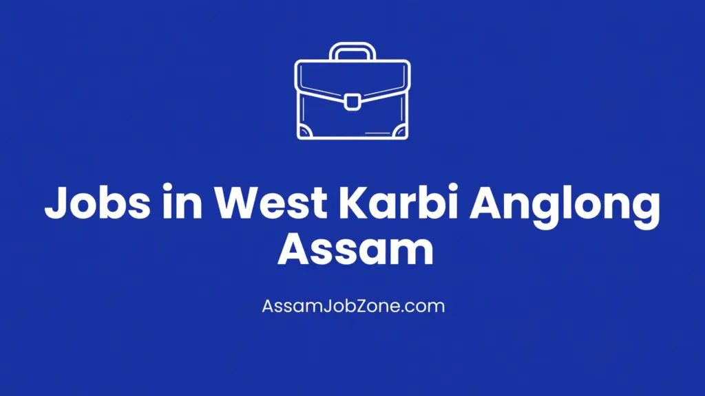 Jobs in West Karbi Anglong